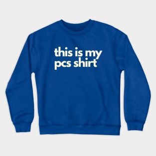 This Is My PCS SHIRT Crewneck Sweatshirt